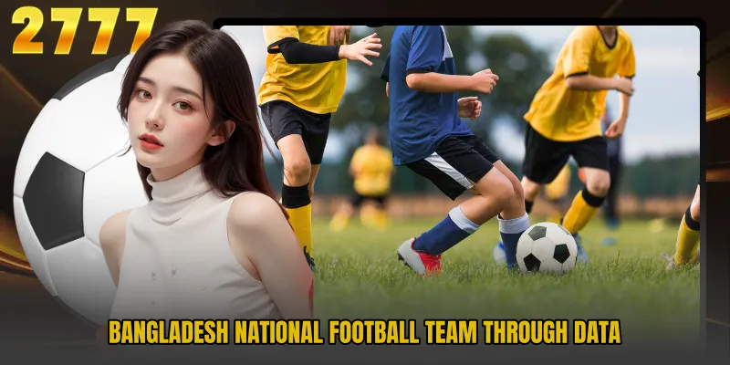 Bangladesh National Football Team through data