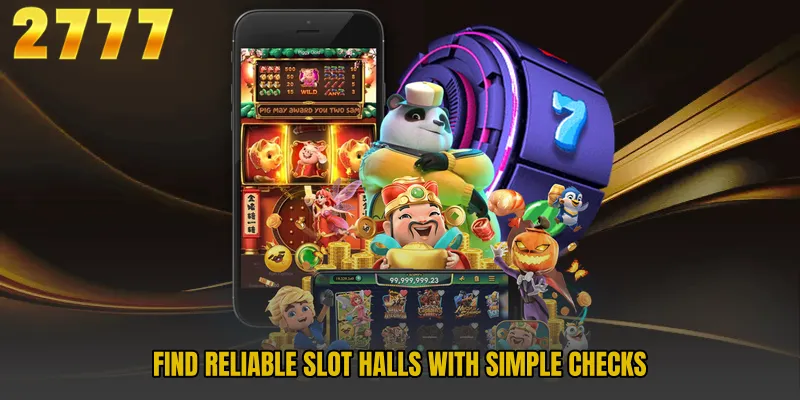 Find reliable slot halls with simple checks