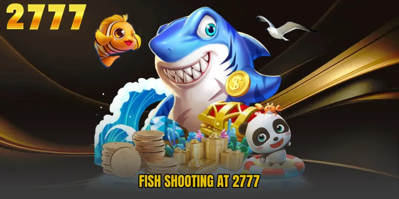 Fish Shooting at 2777