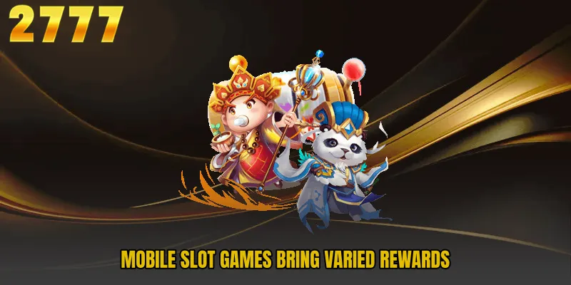 Mobile Slot Games bring varied rewards