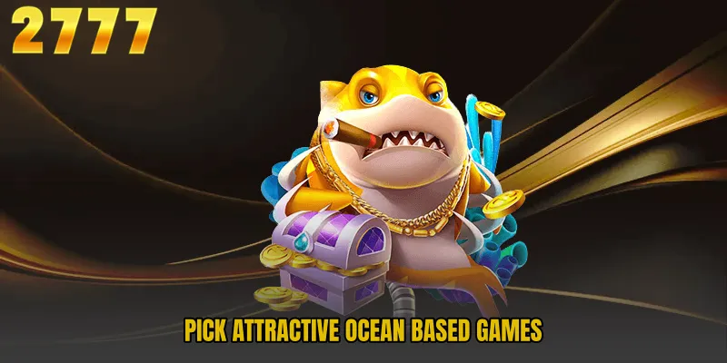 Pick attractive ocean based games