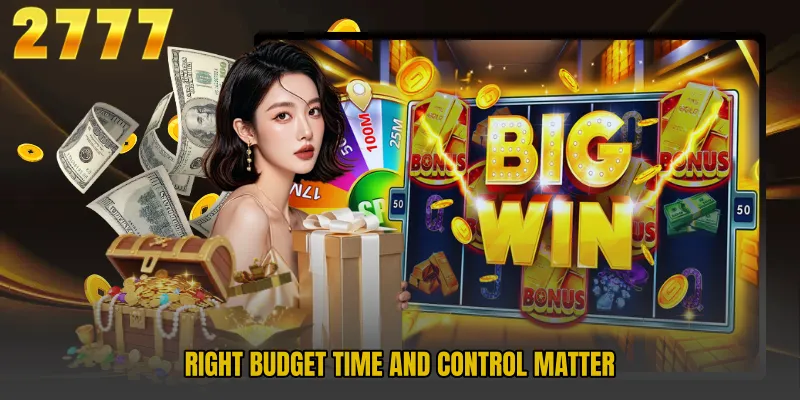 Right budget time and control matter