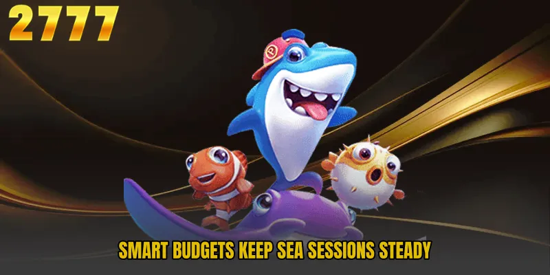 Smart budgets keep sea sessions steady
