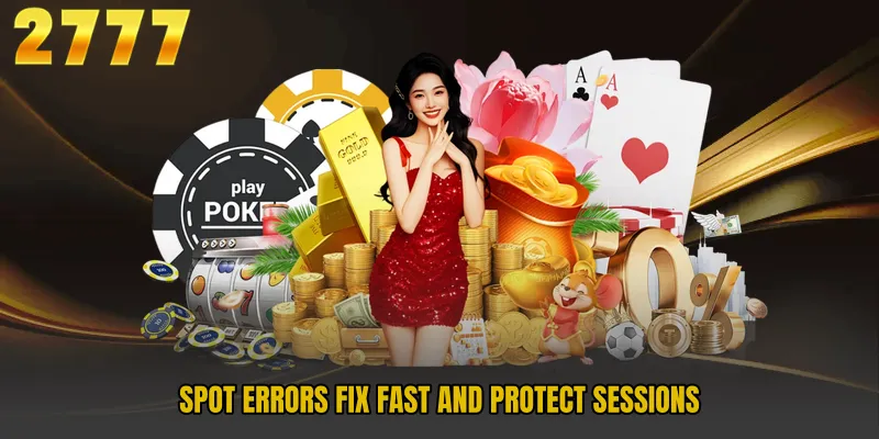 Spot errors fix fast and protect sessions