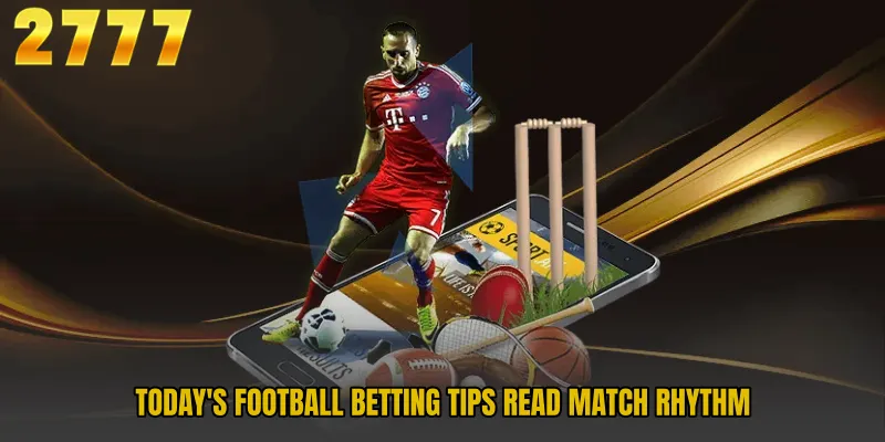 Today's Football Betting Tips read match rhythm
