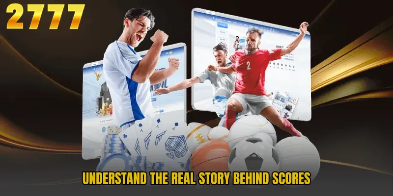 Understand the real story behind scores