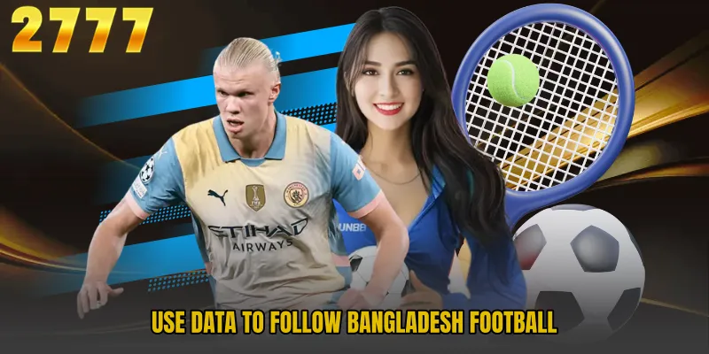 Use data to follow Bangladesh football